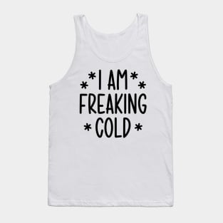 I'm freaking cold Tank Top